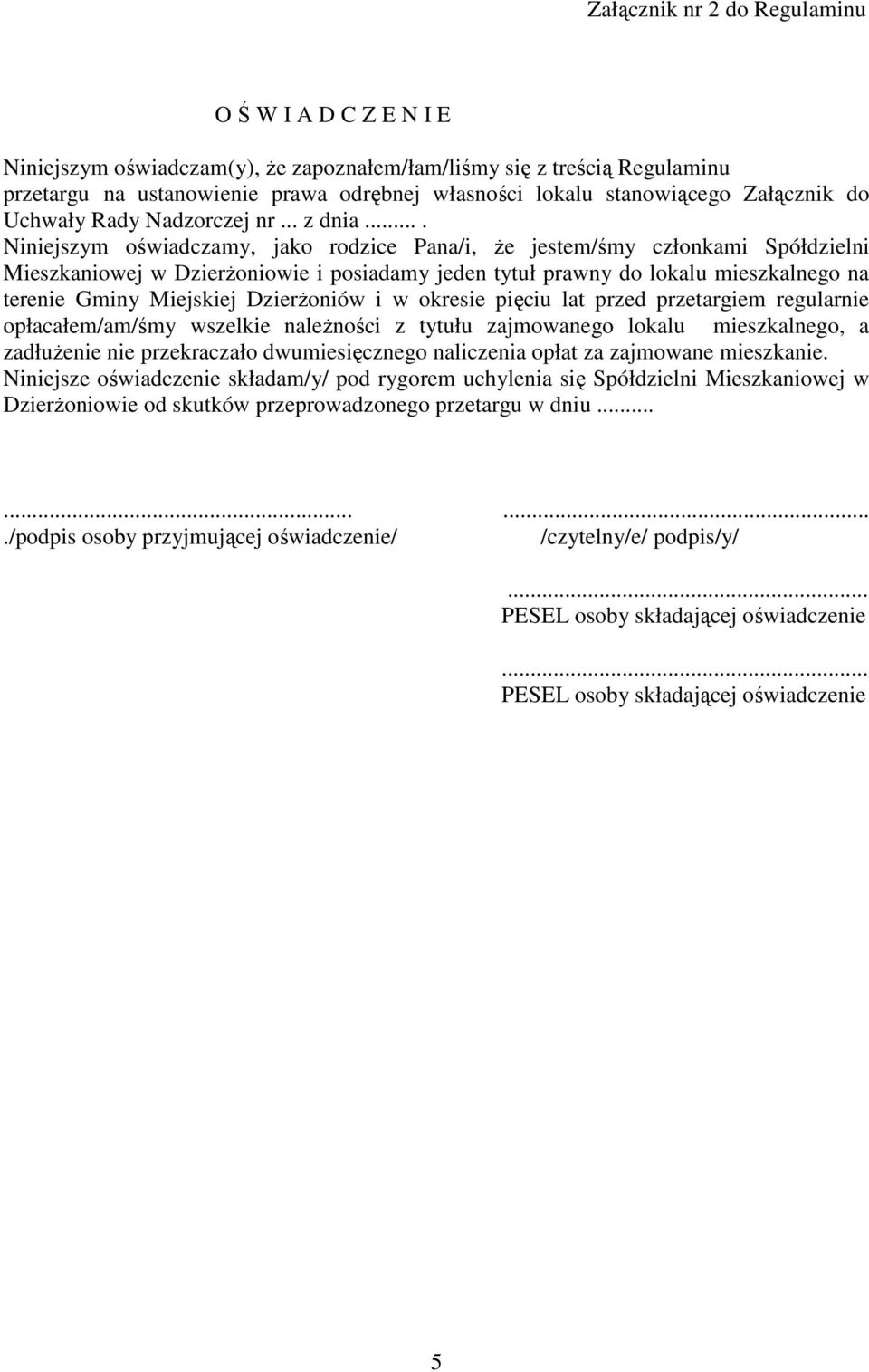 ... Niniejszym oświadczamy, jako rodzice Pana/i, że jestem/śmy członkami Spółdzielni Mieszkaniowej w Dzierżoniowie i posiadamy jeden tytuł prawny do lokalu mieszkalnego na terenie Gminy Miejskiej