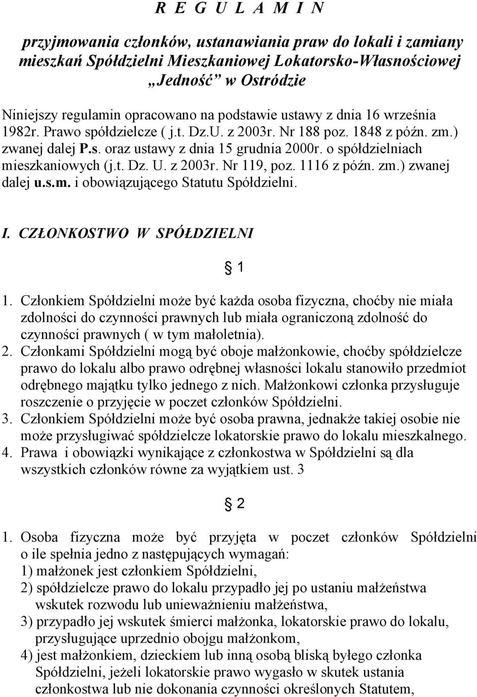 o spółdzielniach mieszkaniowych (j.t. Dz. U. z 2003r. Nr 119, poz. 1116 z późn. zm.) zwanej dalej u.s.m. i obowiązującego Statutu Spółdzielni. I. CZŁONKOSTWO W SPÓŁDZIELNI 1 1.