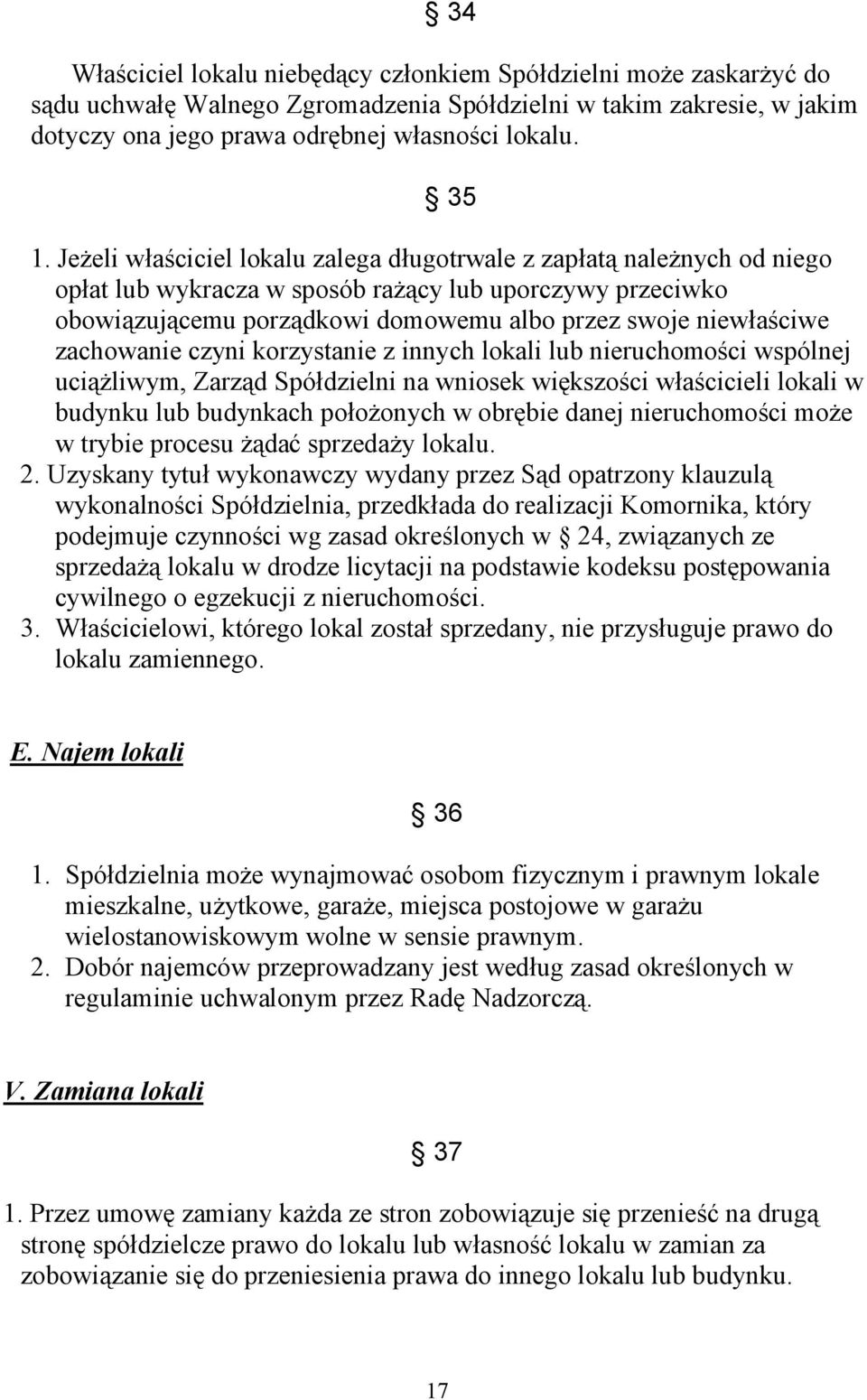 zachowanie czyni korzystanie z innych lokali lub nieruchomości wspólnej uciążliwym, Zarząd Spółdzielni na wniosek większości właścicieli lokali w budynku lub budynkach położonych w obrębie danej