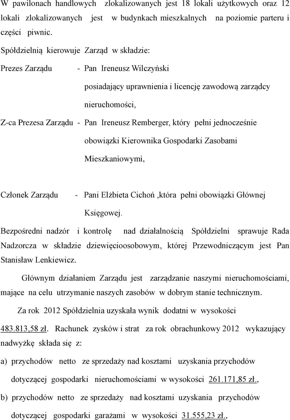 który pełni jednocześnie obowiązki Kierownika Gospodarki Zasobami Mieszkaniowymi, Członek Zarządu - Pani Elżbieta Cichoń,która pełni obowiązki Głównej Księgowej.