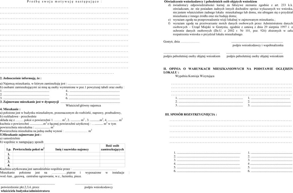 .. Właściciel/główny najemca Mieszkanie : a) położone jest w budynku mieszkalnym, przeznaczonym do rozbiórki, naprawy, przebudowy, b) rozkładowe - przechodnie składa się z...pokoi o powierzchni 1.