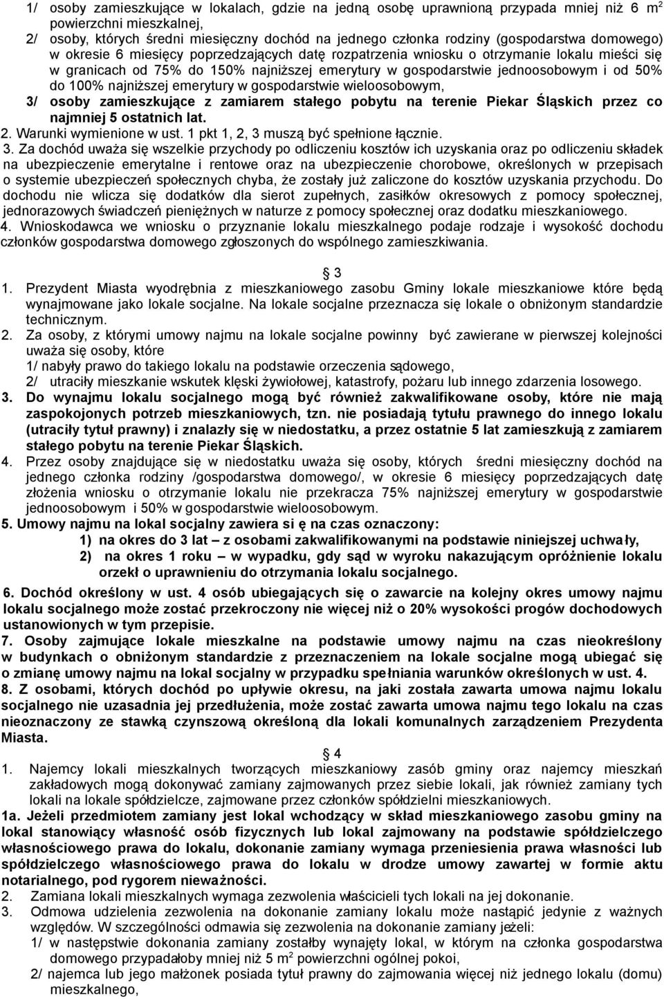 od 50% do 100% najniższej emerytury w gospodarstwie wieloosobowym, 3/ osoby zamieszkujące z zamiarem stałego pobytu na terenie Piekar Śląskich przez co najmniej 5 ostatnich lat. 2.