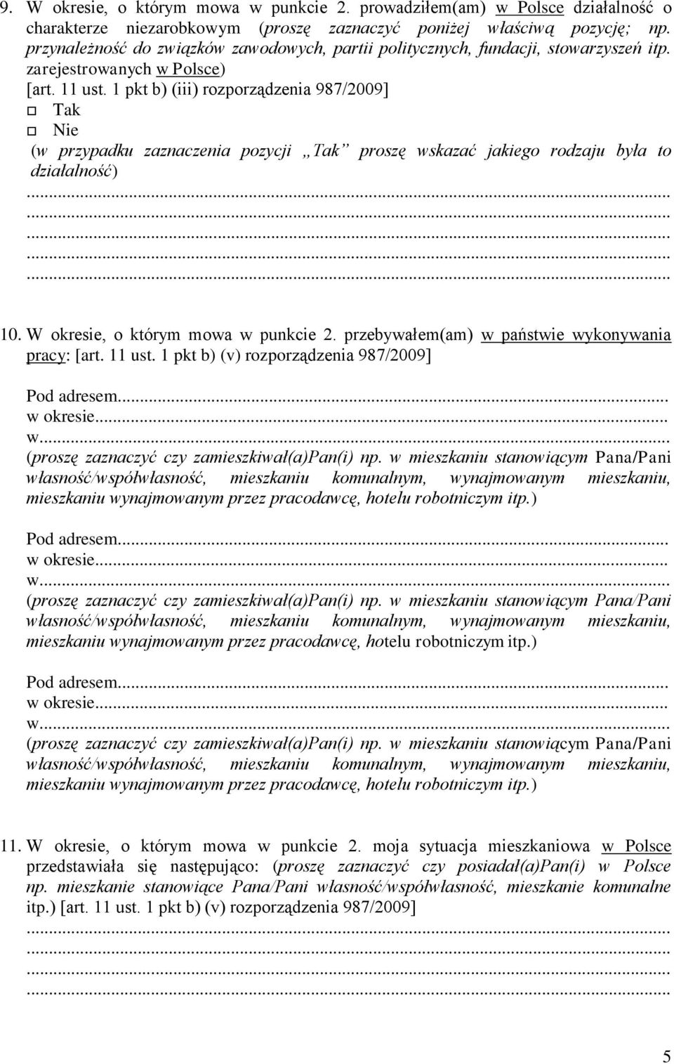 1 pkt b) (iii) rozporządzenia 987/2009] (w przypadku zaznaczenia pozycji Tak proszę wskazać jakiego rodzaju była to działalność) 10. W okresie, o którym mowa w punkcie 2.