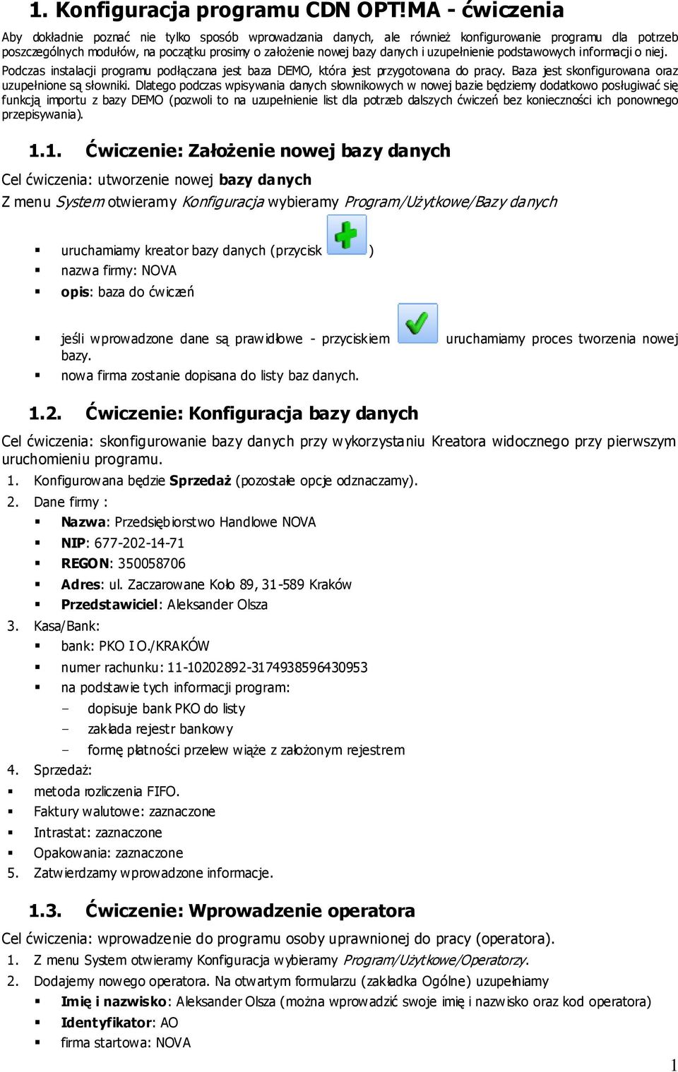 uzupełnienie podstawowych informacji o niej. Podczas instalacji programu podłączana jest baza DEMO, która jest przygotowana do pracy. Baza jest skonfigurowana oraz uzupełnione są słowniki.