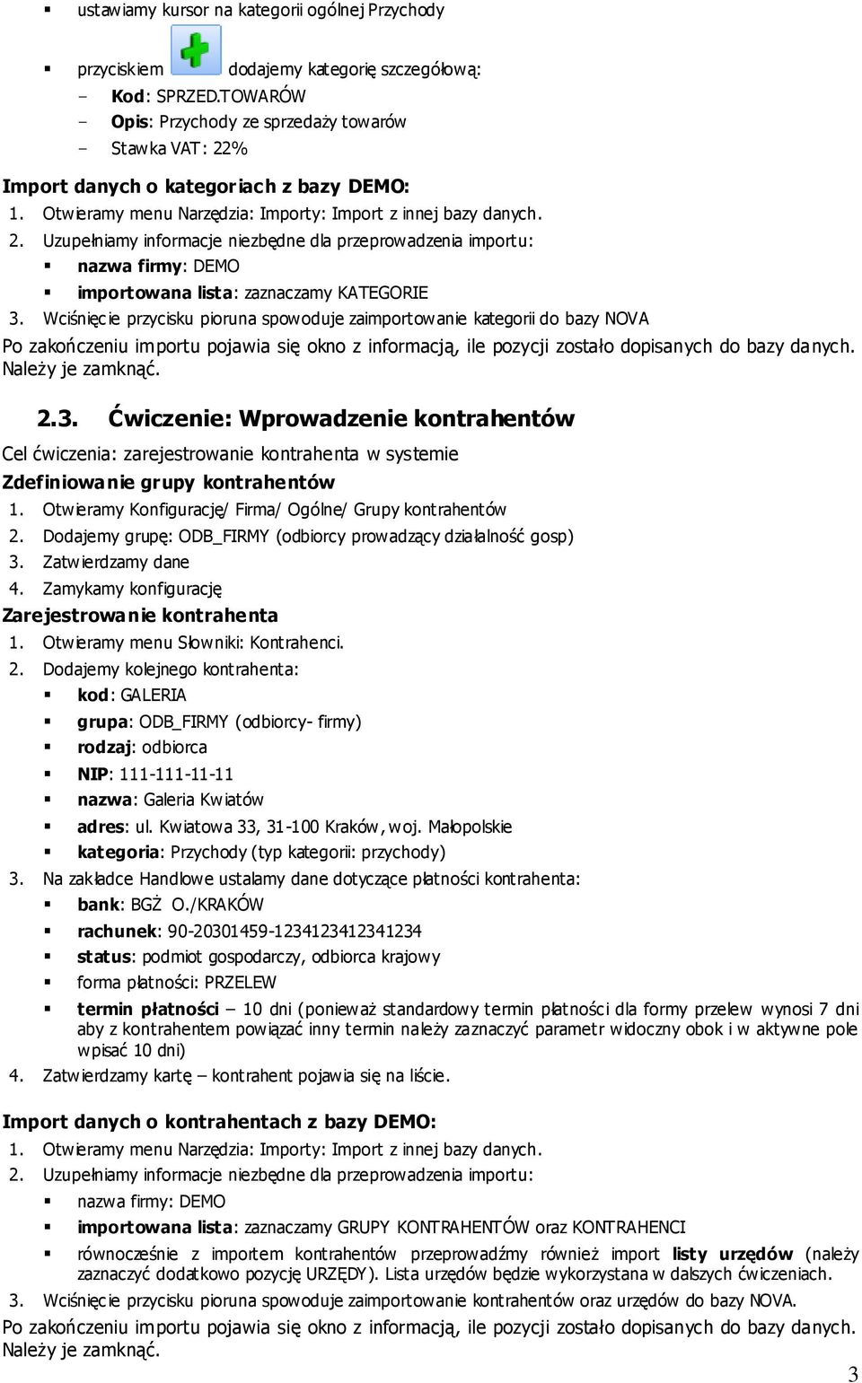 Wciśnięcie przycisku pioruna spowoduje zaimportowanie kategorii do bazy NOVA Po zakończeniu importu pojawia się okno z informacją, ile pozycji zostało dopisanych do bazy danych. Należy je zamknąć. 2.