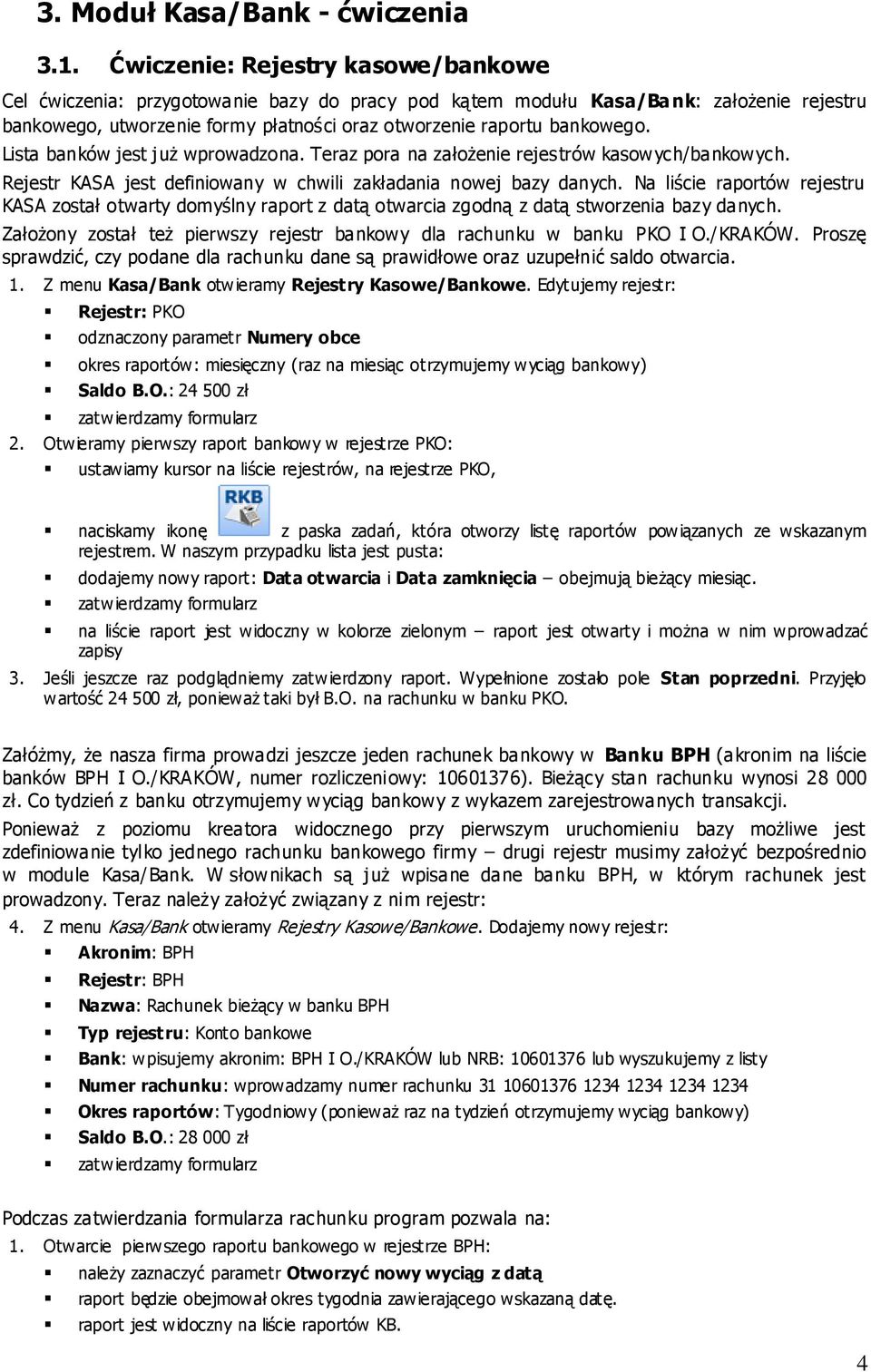 Lista banków jest już wprowadzona. Teraz pora na założenie rejestrów kasowych/bankowych. Rejestr KASA jest definiowany w chwili zakładania nowej bazy danych.