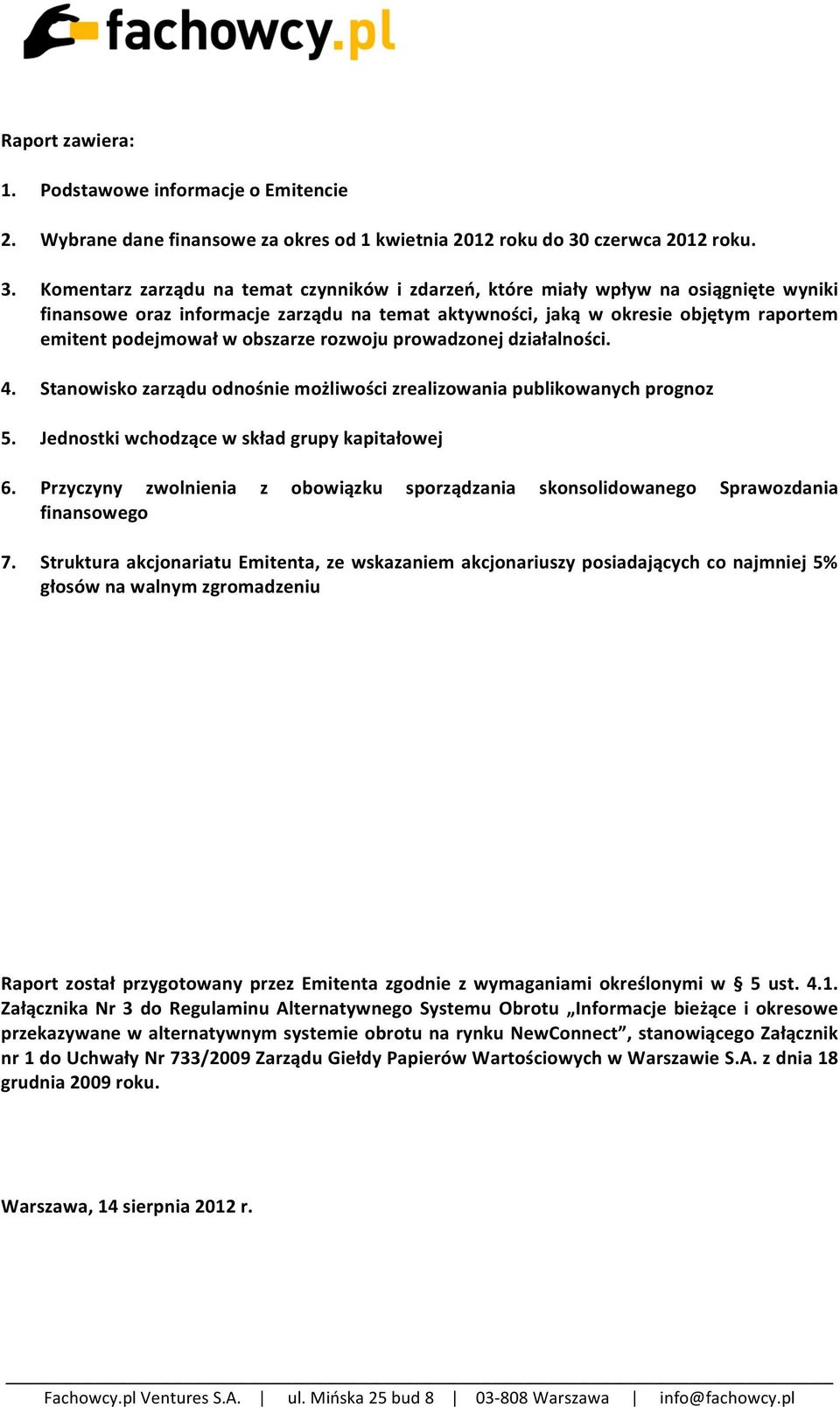 Komentarz zarządu na temat czynników i zdarzeń, które miały wpływ na osiągnięte wyniki finansowe oraz informacje zarządu na temat aktywności, jaką w okresie objętym raportem emitent podejmował w