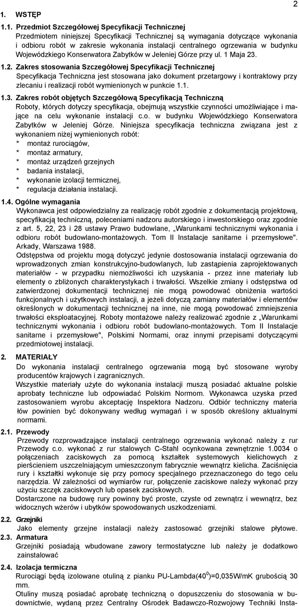 . 1.2. Zakres stosowania Szczegółowej Specyfikacji Technicznej Specyfikacja Techniczna jest stosowana jako dokument przetargowy i kontraktowy przy zlecaniu i realizacji robót wymienionych w punkcie 1.