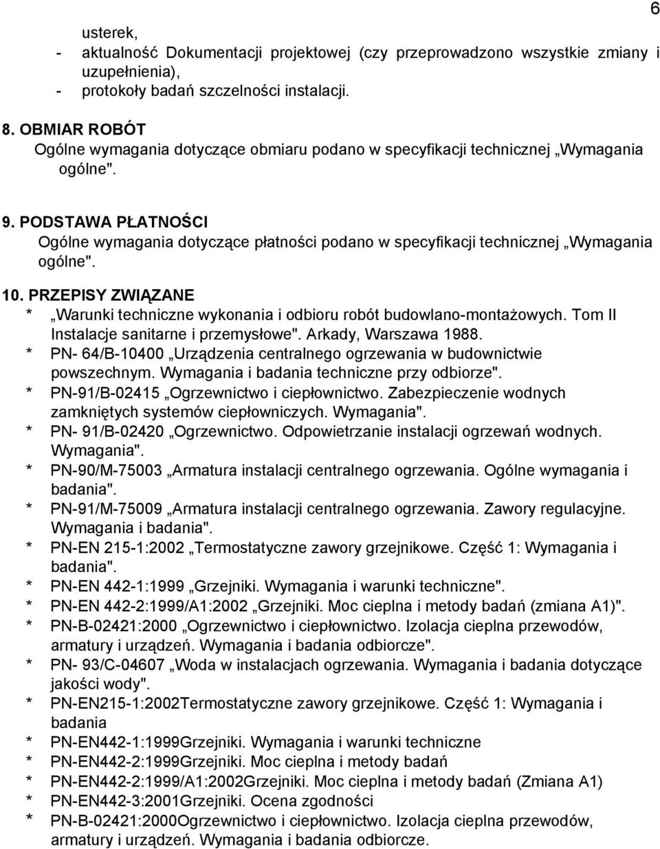 PODSTAWA PŁATNOŚCI Ogólne wymagania dotyczące płatności podano w specyfikacji technicznej Wymagania ogólne". 10. PRZEPISY ZWIĄZANE * Warunki techniczne wykonania i odbioru robót budowlano-montażowych.