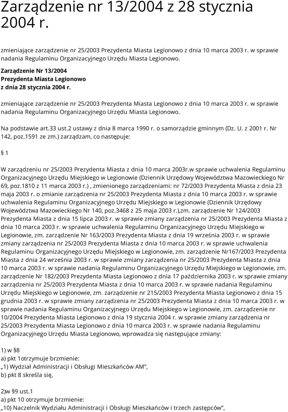 zmieniające zarządzenie nr 25/2003 Prezydenta Miasta Legionowo z dnia 10 marca 2003 r. w sprawie nadania Regulaminu Organizacyjnego Urzędu Miasta Legionowo. Na podstawie art.33 ust.