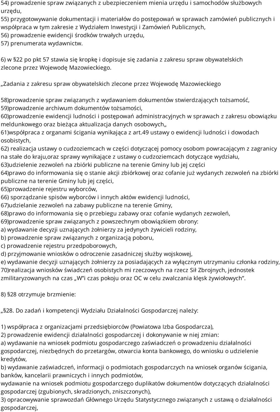 6) w 22 po pkt 57 stawia się kropkę i dopisuje się zadania z zakresu spraw obywatelskich zlecone przez Wojewodę Mazowieckiego.