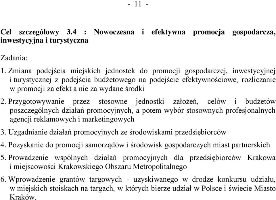 środki 2. Przygotowywanie przez stosowne jednostki założeń, celów i budżetów poszczególnych działań promocyjnych, a potem wybór stosownych profesjonalnych agencji reklamowych i marketingowych 3.