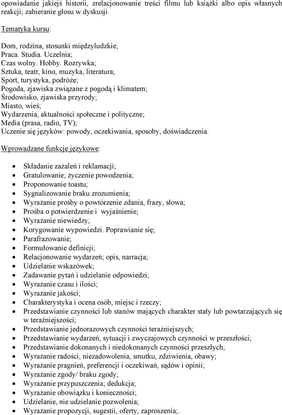 Rozrywka; Sztuka, teatr, kino, muzyka, literatura; Sport, turystyka, podróże; Pogoda, zjawiska związane z pogodą i klimatem; Środowisko, zjawiska przyrody; Miasto, wieś; Wydarzenia, aktualności