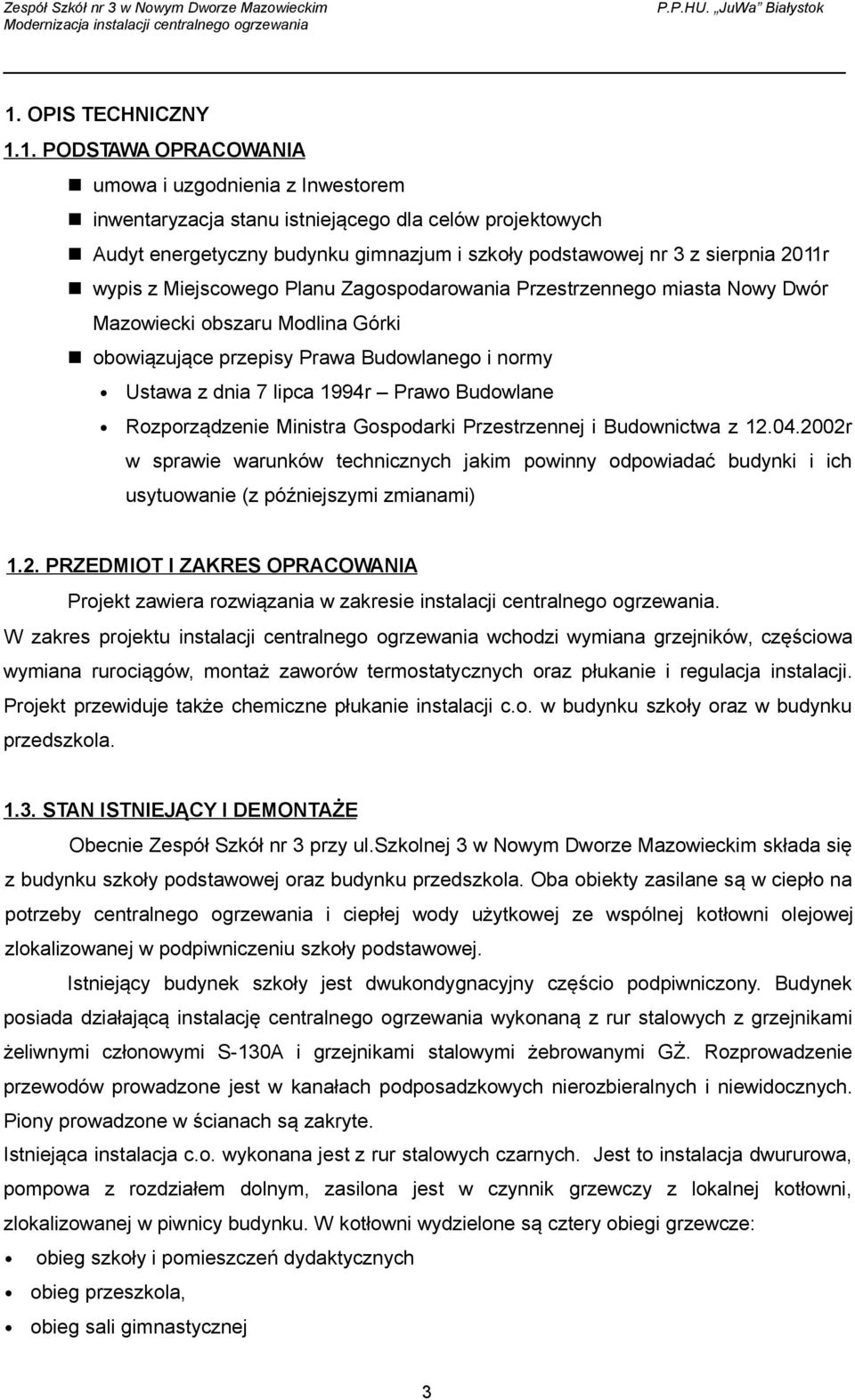 1. PODSTAWA OPRACOWANIA n umowa i uzgodnienia z Inwestorem n inwentaryzacja stanu istniejącego dla celów projektowych n Audyt energetyczny budynku gimnazjum i szkoły podstawowej nr 3 z sierpnia 2011r