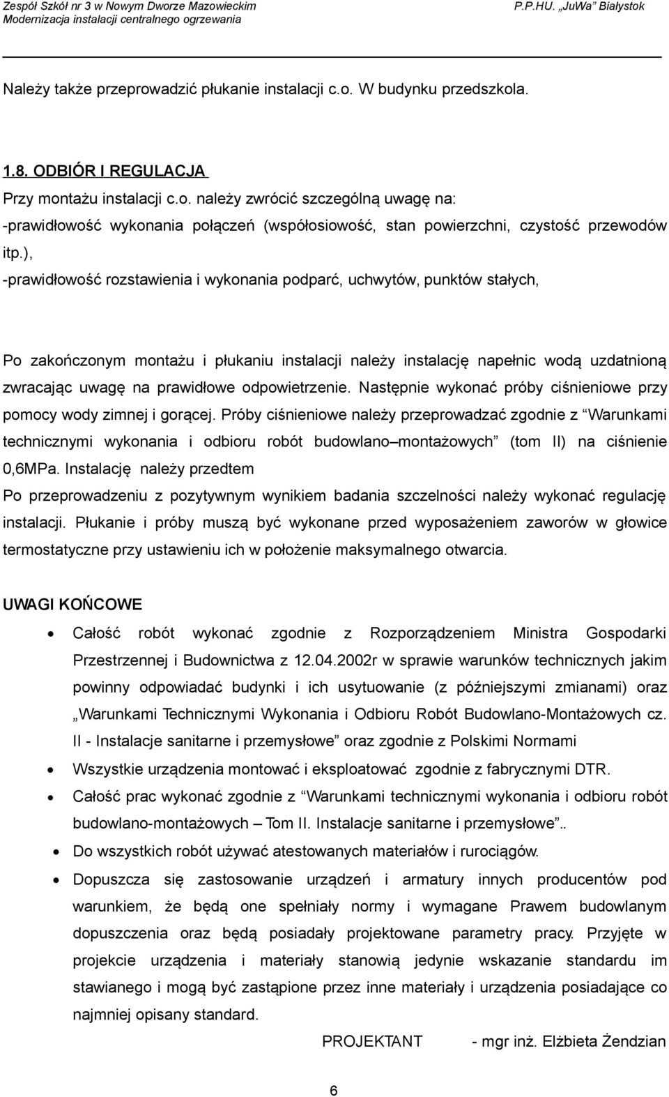 ), -prawidłowość rozstawienia i wykonania podparć, uchwytów, punktów stałych, Po zakończonym montażu i płukaniu instalacji należy instalację napełnic wodą uzdatnioną zwracając uwagę na prawidłowe