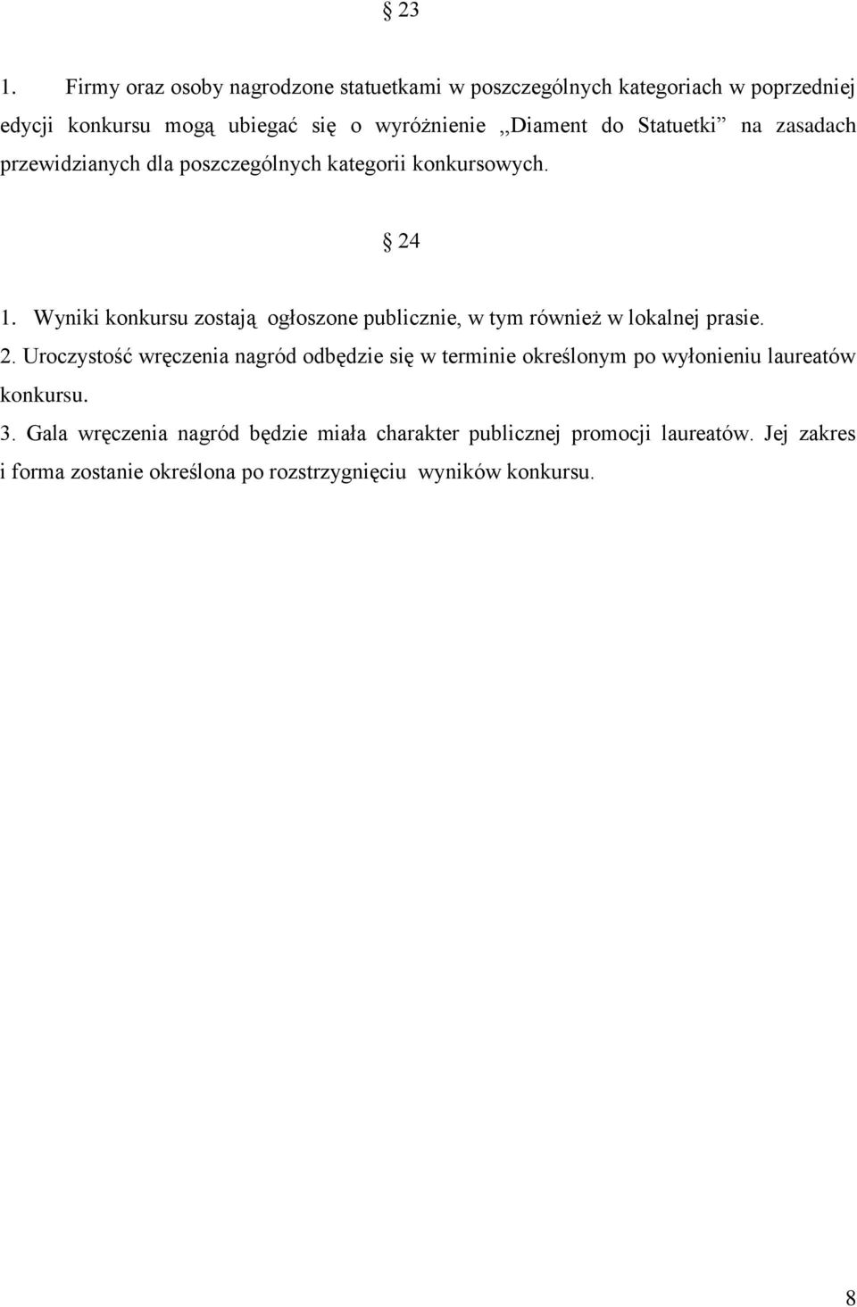 Wyniki konkursu zostają ogłoszone publicznie, w tym również w lokalnej prasie. 2.