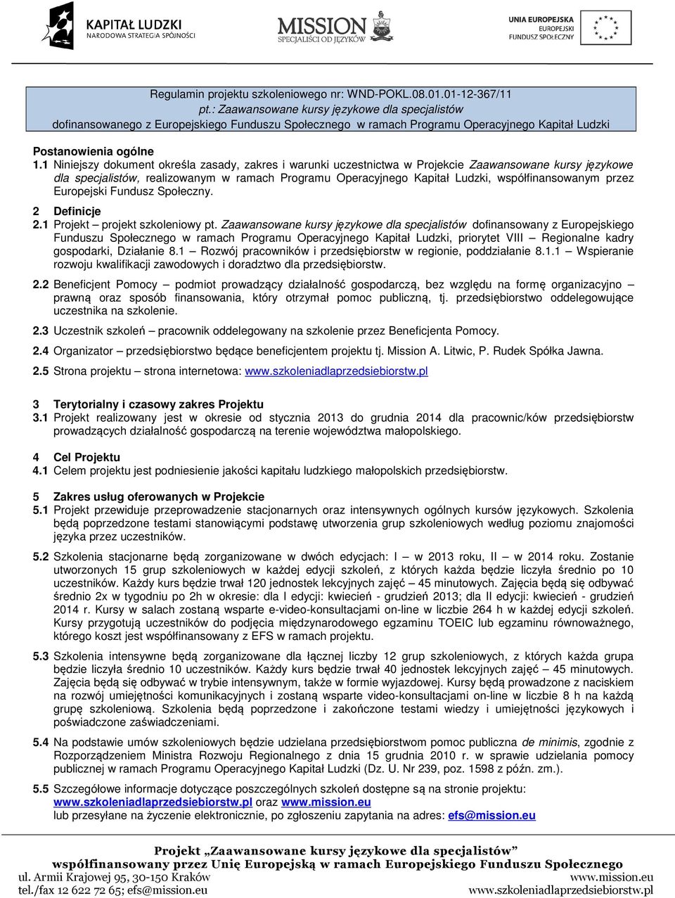 1 Niniejszy dokument określa zasady, zakres i warunki uczestnictwa w Projekcie Zaawansowane kursy językowe dla specjalistów, realizowanym w ramach Programu Operacyjnego Kapitał Ludzki,