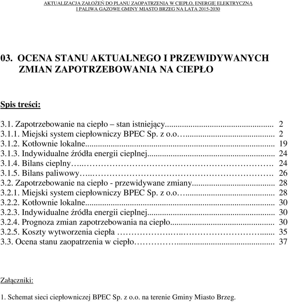 .. 28 3.2.1. Miejski system ciepłowniczy BPEC Sp. z o.o... 28 3.2.2. Kotłownie lokalne... 30 3.2.3. Indywidualne źródła energii cieplnej... 30 3.2.4.