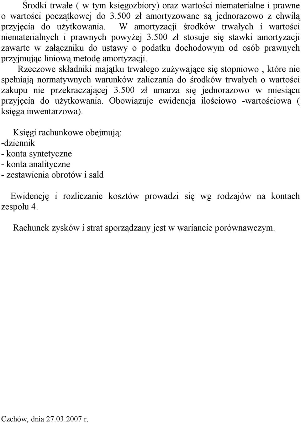 500 zł stosuje się stawki amortyzacji zawarte w załączniku do ustawy o podatku dochodowym od osób prawnych przyjmując liniową metodę amortyzacji.