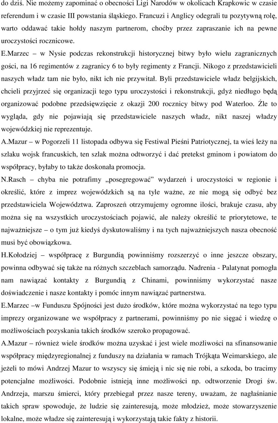 Marzec w Nysie podczas rekonstrukcji historycznej bitwy było wielu zagranicznych gości, na 16 regimentów z zagranicy 6 to były regimenty z Francji.