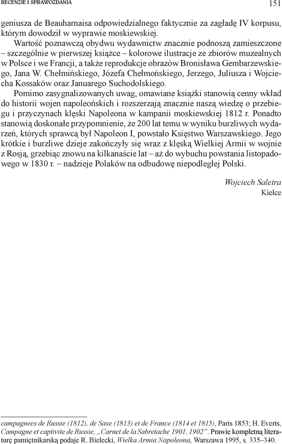 Bronisława Gembarzewskiego, Jana W. Chełmińskiego, Józefa Chełmońskiego, Jerzego, Juliusza i Wojciecha Kossaków oraz Januarego Suchodolskiego.