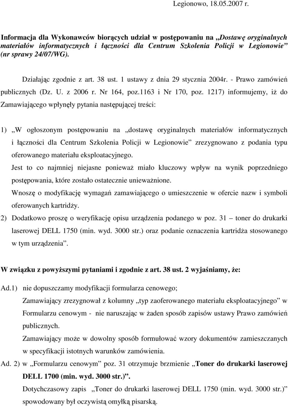 Działając zgodnie z art. 38 ust. 1 ustawy z dnia 29 stycznia 2004r. - Prawo zamówień publicznych (Dz. U. z 2006 r. Nr 164, poz.1163 i Nr 170, poz.