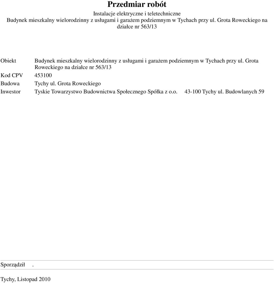 Grota Roweckiego na działce nr 563/13 Obiekt Budynek mieszkalny wielorodzinny z usługami i garażem podziemnym  Grota