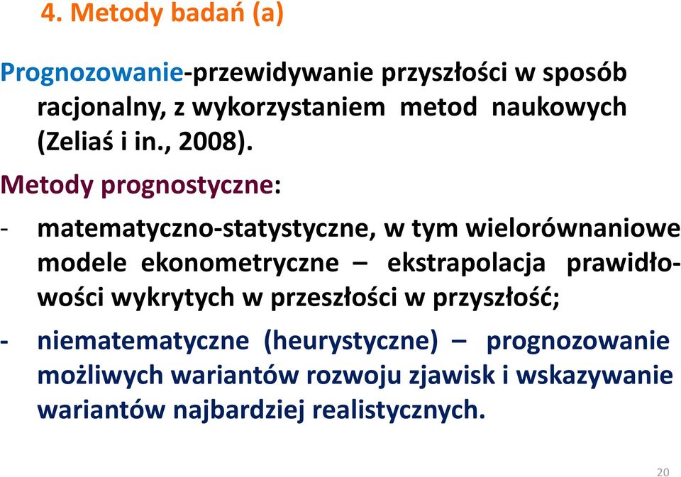 Metody prognostyczne: - matematyczno-statystyczne, w tym wielorównaniowe modele ekonometryczne ekstrapolacja