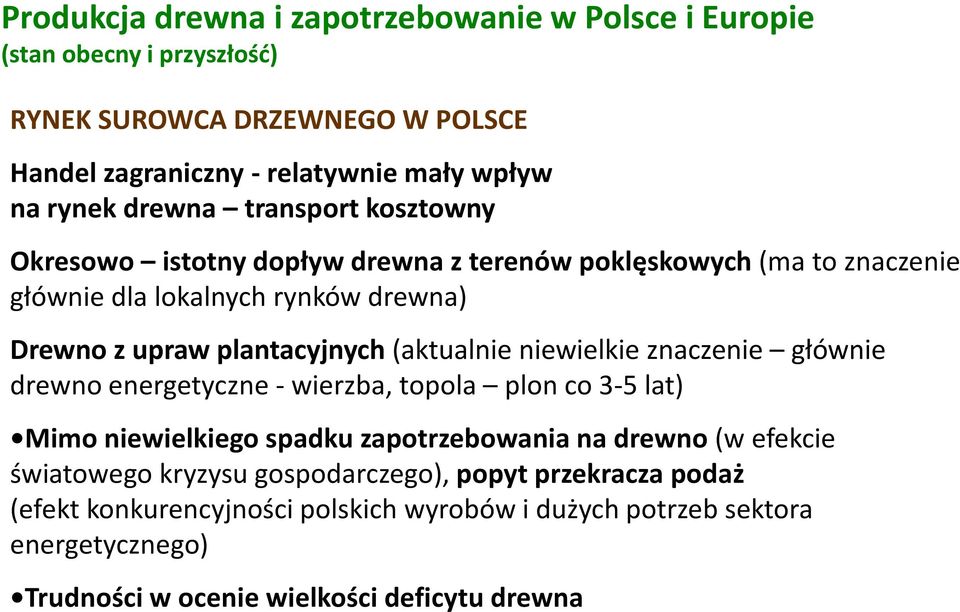 (aktualnie niewielkie znaczenie głównie drewno energetyczne - wierzba, topola plon co 3-5 lat) Mimo niewielkiego spadku zapotrzebowania na drewno (w efekcie światowego