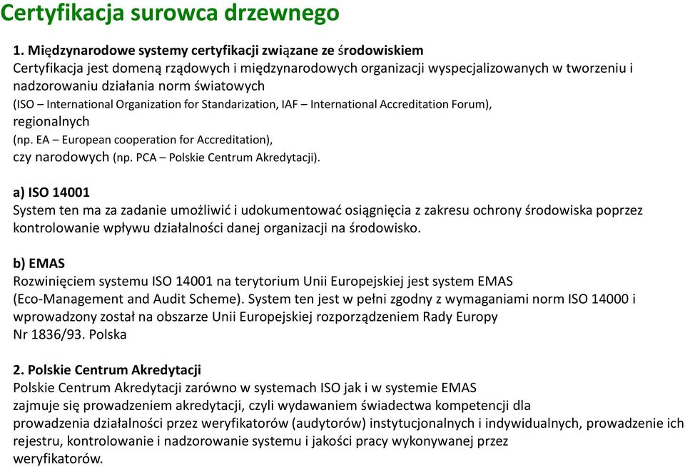 (ISO International Organization for Standarization, IAF International Accreditation Forum), regionalnych (np. EA European cooperation for Accreditation), czy narodowych (np.