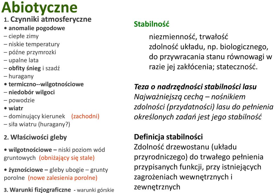 kierunek (zachodni) siła wiatru (huragany?) 2. Właściwości gleby wilgotnościowe niski poziom wód gruntowych (obniżający się stale) żyznościowe gleby ubogie grunty porolne (nowe zalesienia porolne) 3.