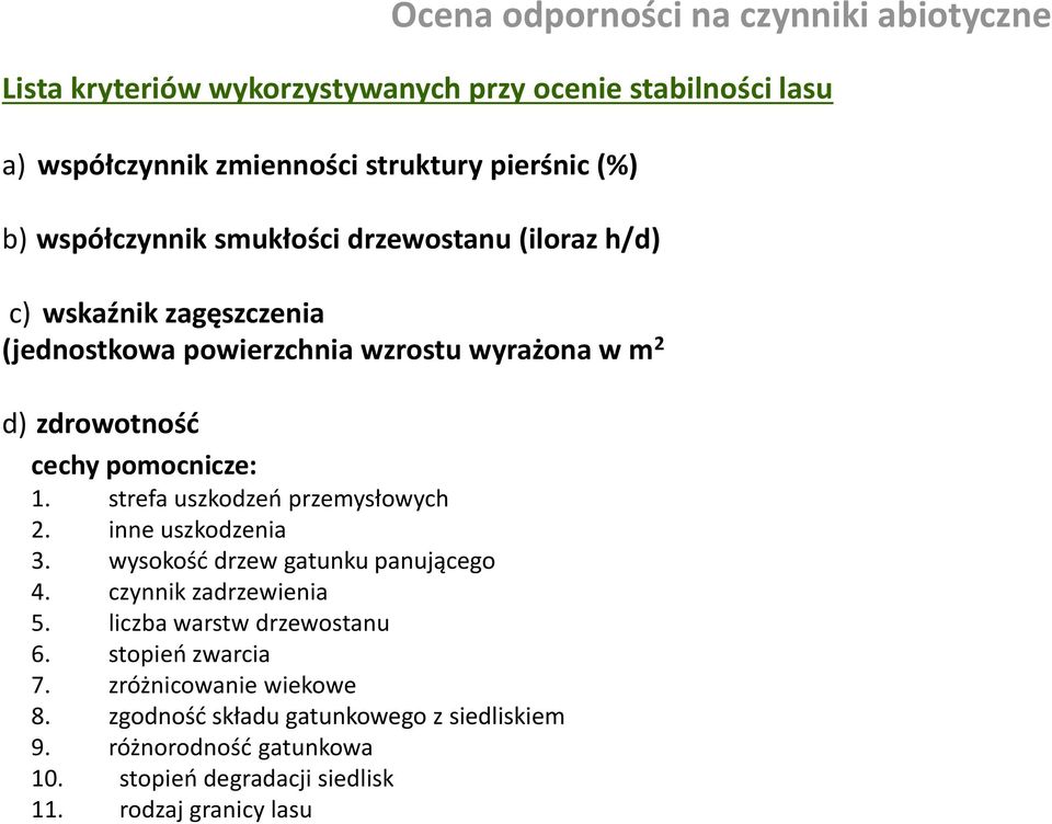 1. strefa uszkodzeń przemysłowych 2. inne uszkodzenia 3. wysokość drzew gatunku panującego 4. czynnik zadrzewienia 5. liczba warstw drzewostanu 6.