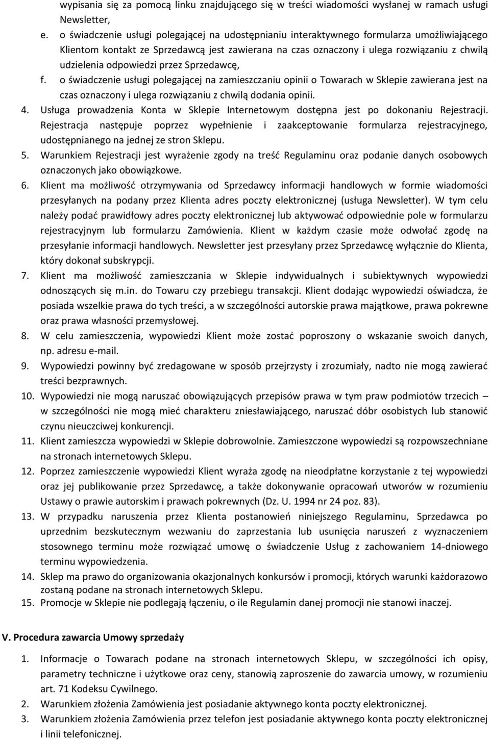 odpowiedzi przez Sprzedawcę, f. o świadczenie usługi polegającej na zamieszczaniu opinii o Towarach w Sklepie zawierana jest na czas oznaczony i ulega rozwiązaniu z chwilą dodania opinii. 4.