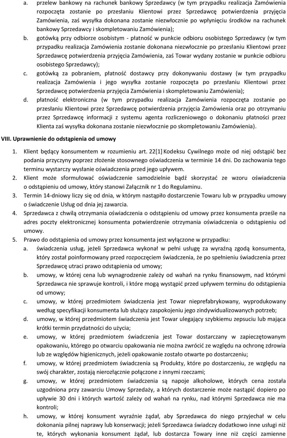 gotówką przy odbiorze osobistym - płatność w punkcie odbioru osobistego Sprzedawcy (w tym przypadku realizacja Zamówienia zostanie dokonana niezwłocznie po przesłaniu Klientowi przez Sprzedawcę