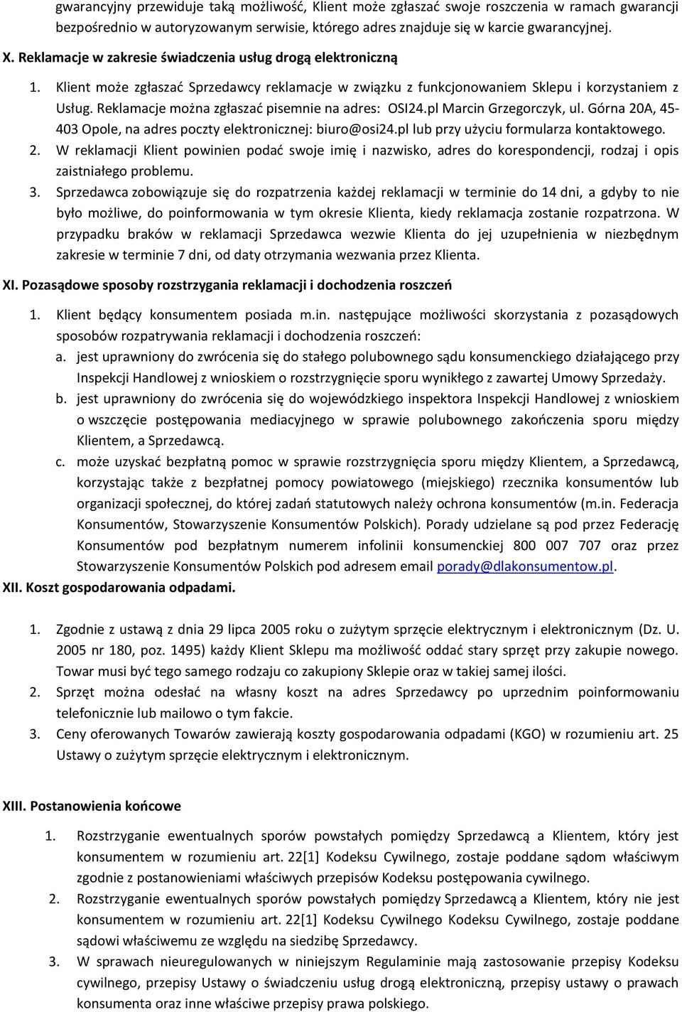 Reklamacje można zgłaszać pisemnie na adres: OSI24.pl Marcin Grzegorczyk, ul. Górna 20