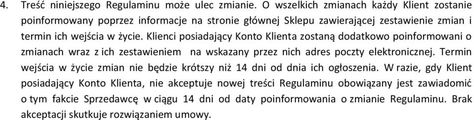 Klienci posiadający Konto Klienta zostaną dodatkowo poinformowani o zmianach wraz z ich zestawieniem na wskazany przez nich adres poczty elektronicznej.