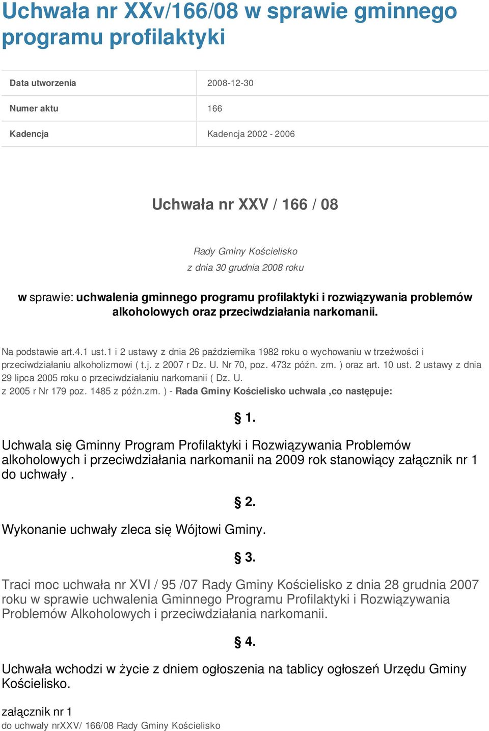 1 i 2 ustawy z dnia 26 października 1982 roku o wychowaniu w trzeźwości i przeciwdziałaniu alkoholizmowi ( t.j. z 2007 r Dz. U. Nr 70, poz. 473z późn. zm. ) oraz art. 10 ust.