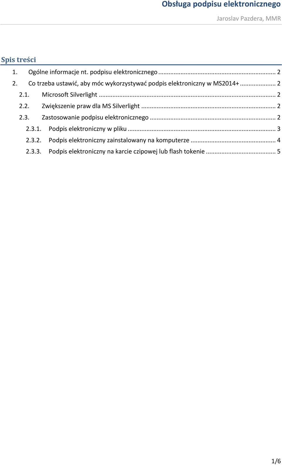 .. 2 2.3. Zastosowanie podpisu elektronicznego... 2 2.3.1. Podpis elektroniczny w pliku... 3 2.3.2. Podpis elektroniczny zainstalowany na komputerze.