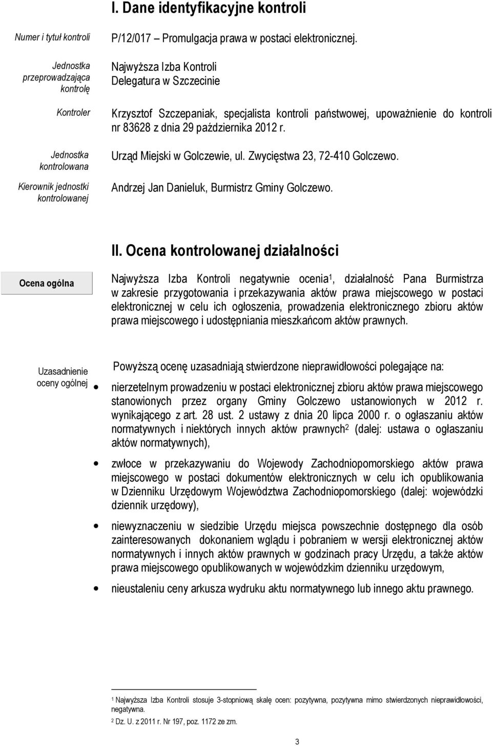 Urząd Miejski w Golczewie, ul. Zwycięstwa 23, 72-410 Golczewo. Andrzej Jan Danieluk, Burmistrz Gminy Golczewo. II.