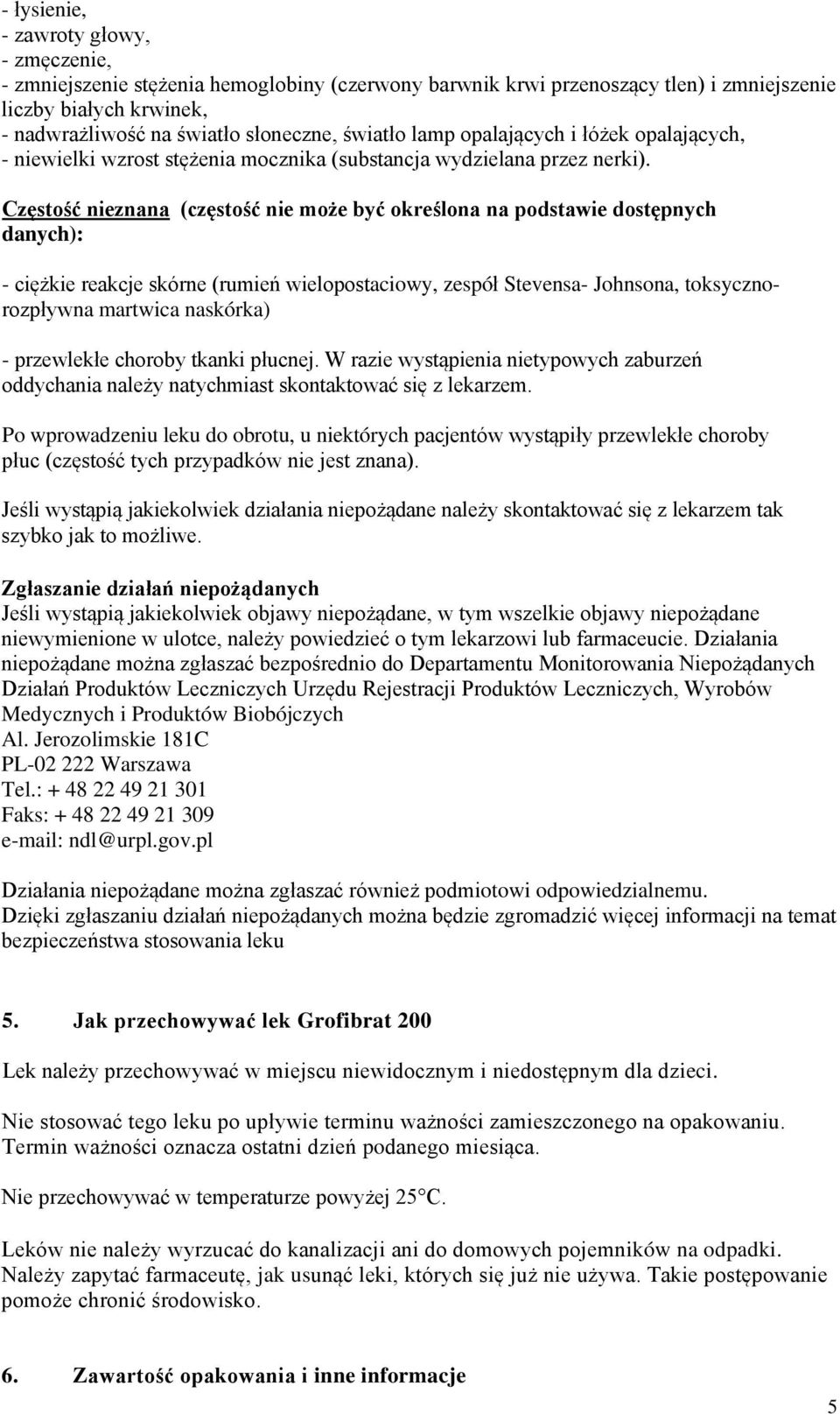 Częstość nieznana (częstość nie może być określona na podstawie dostępnych danych): - ciężkie reakcje skórne (rumień wielopostaciowy, zespół Stevensa- Johnsona, toksycznorozpływna martwica naskórka)