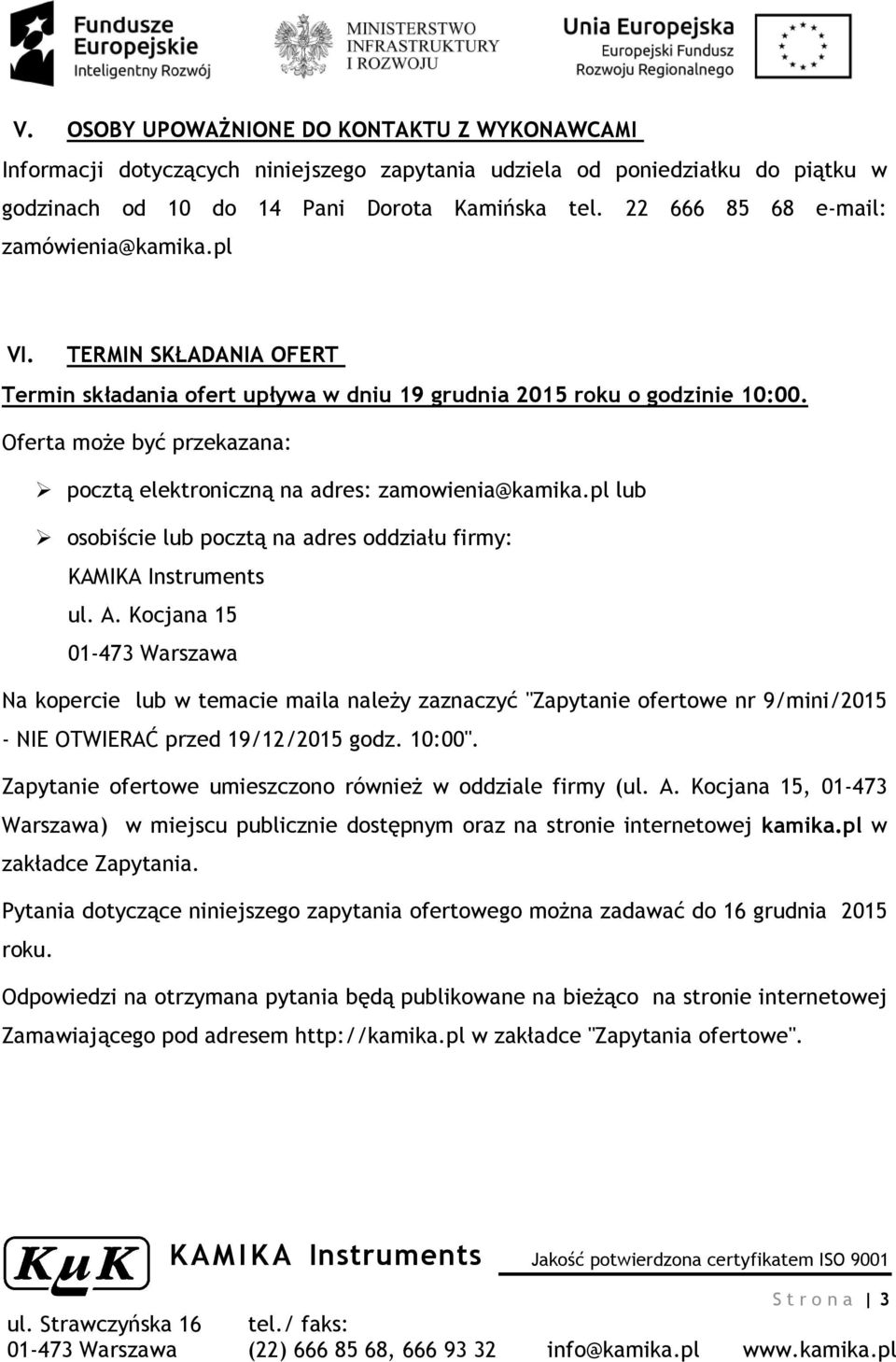 Oferta może być przekazana: pocztą elektroniczną na adres: zamowienia@kamika.pl lub osobiście lub pocztą na adres oddziału firmy: ul. A.