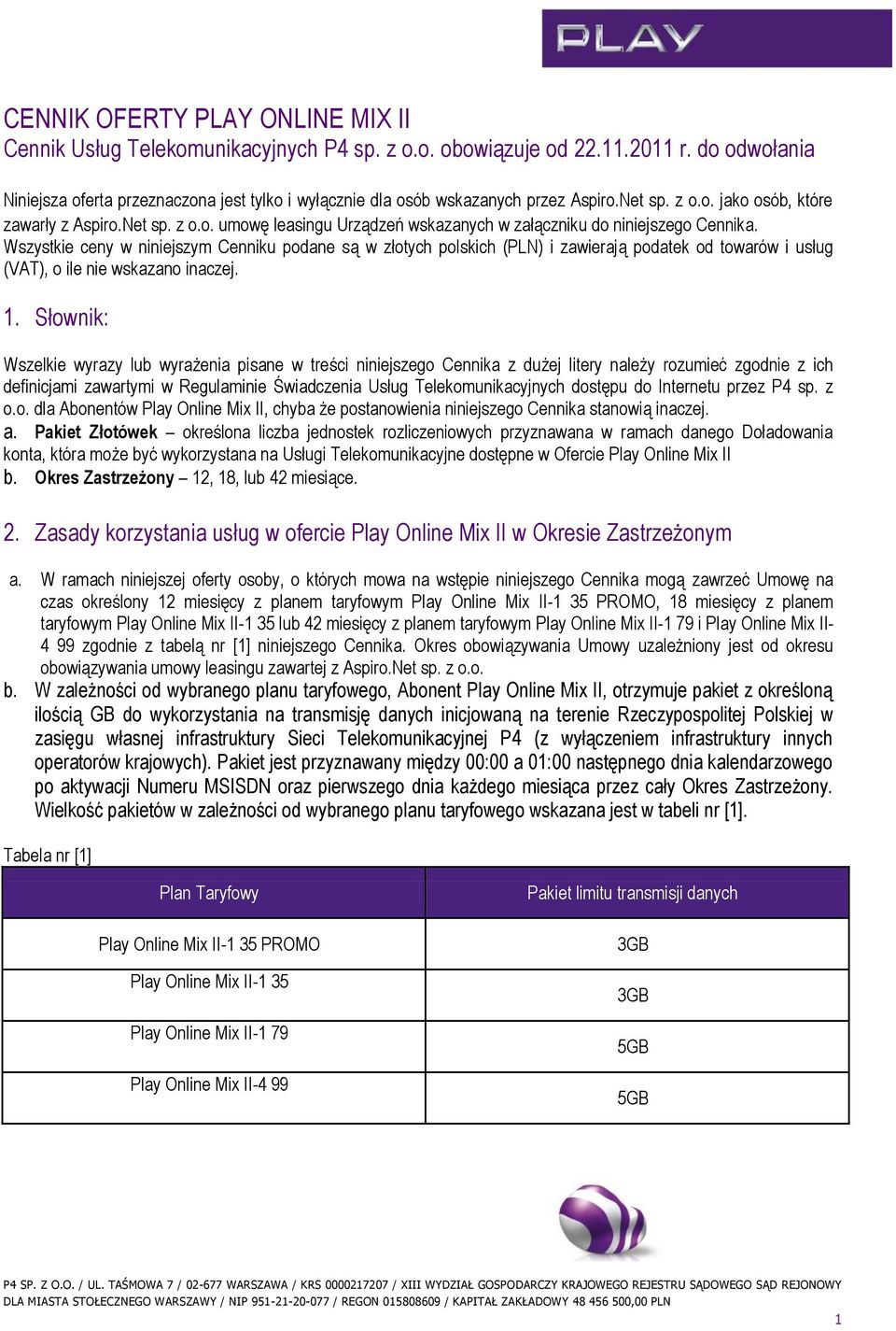 Wszystkie ceny w niniejszym Cenniku podane są w złotych polskich (PLN) i zawierają podatek od towarów i usług (VAT), o ile nie wskazano inaczej. 1.