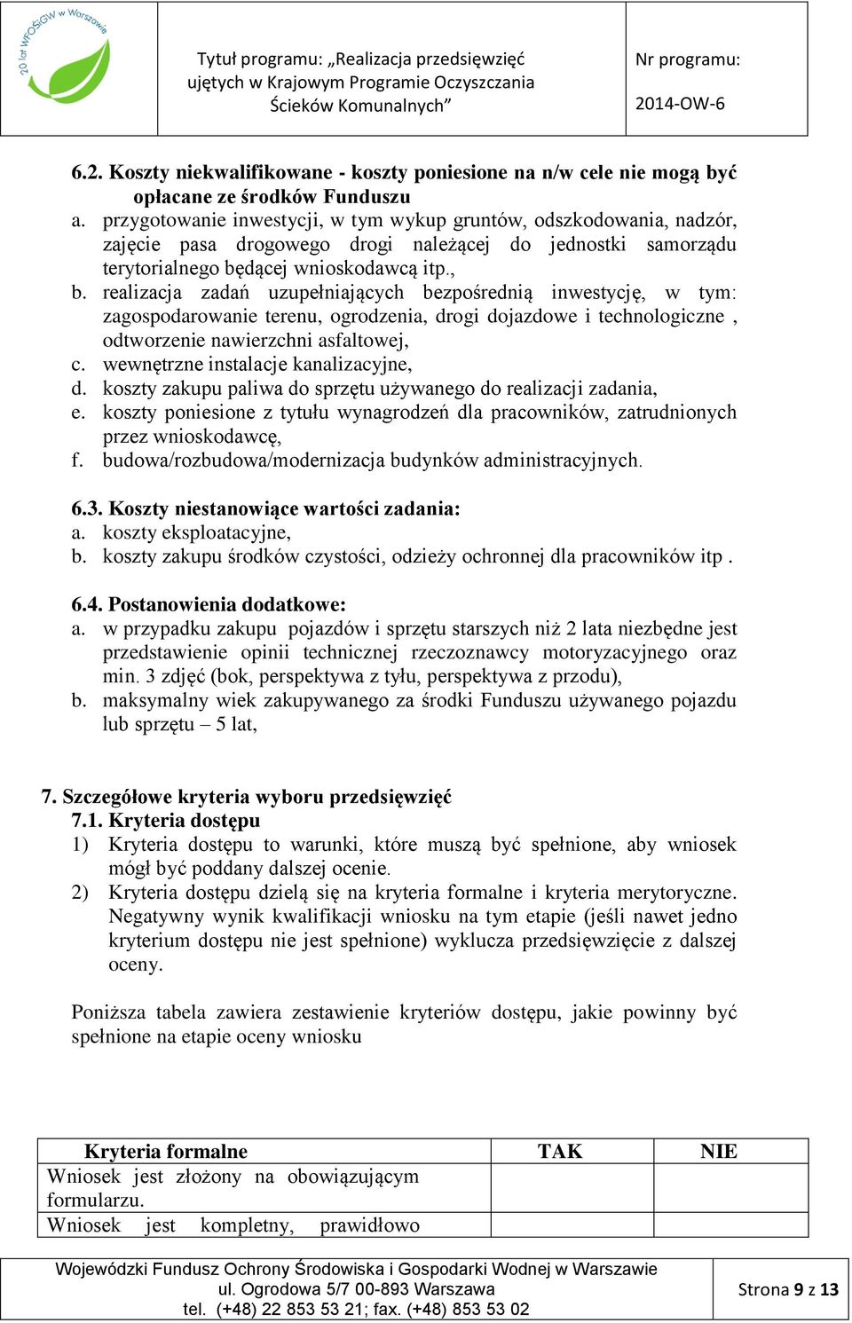 realizacja zadań uzupełniających bezpośrednią inwestycję, w tym: zagospodarowanie terenu, ogrodzenia, drogi dojazdowe i technologiczne, odtworzenie nawierzchni asfaltowej, c.