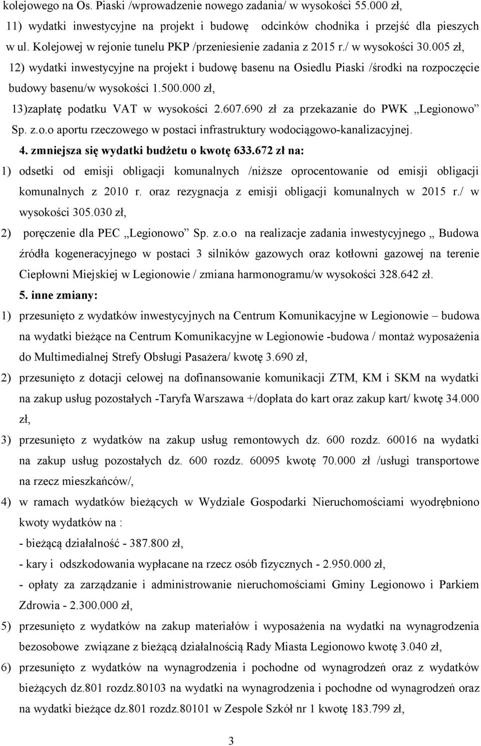 500.000 zł, 13)zapłatę podatku VAT w wysokości 2.607.690 zł za przekazanie do PWK Legionowo Sp. z.o.o aportu rzeczowego w postaci infrastruktury wodociągowo-kalizacyjnej. 4.