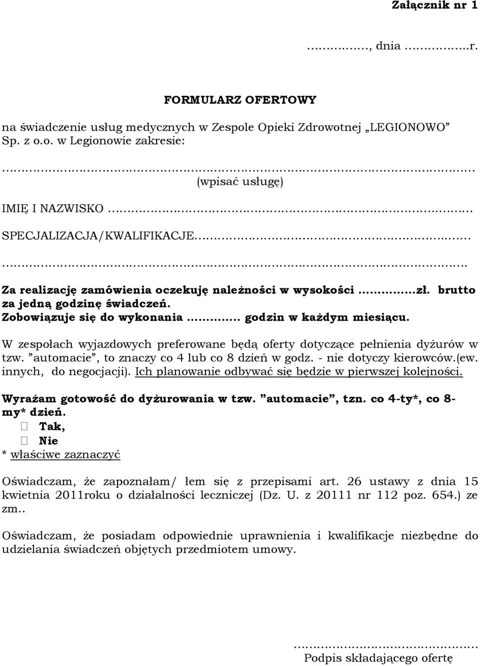 W zespołach wyjazdowych preferowane będą oferty dotyczące pełnienia dyżurów w tzw. automacie, to znaczy co 4 lub co 8 dzień w godz. - nie dotyczy kierowców.(ew. innych, do negocjacji).