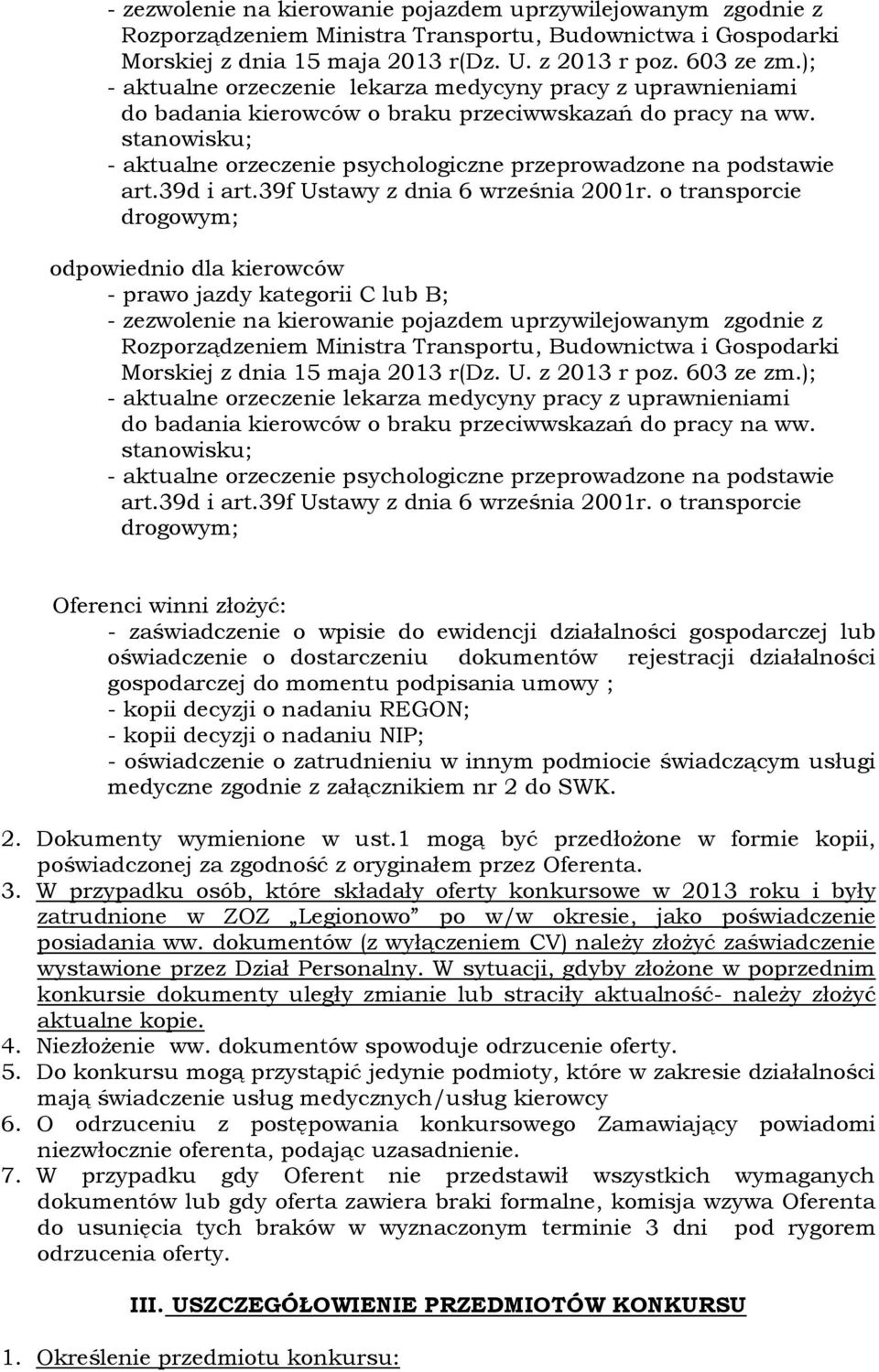 stanowisku; - aktualne orzeczenie psychologiczne przeprowadzone na podstawie art.39d i art.39f Ustawy z dnia 6 września 2001r.