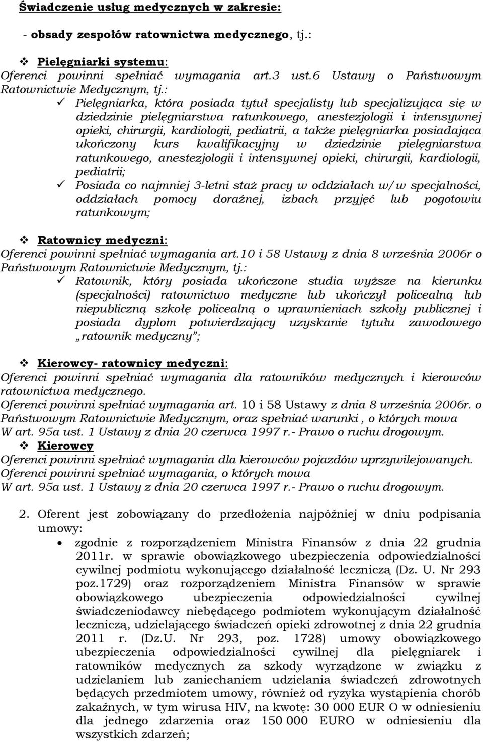 : Pielęgniarka, która posiada tytuł specjalisty lub specjalizująca się w dziedzinie pielęgniarstwa ratunkowego, anestezjologii i intensywnej opieki, chirurgii, kardiologii, pediatrii, a także