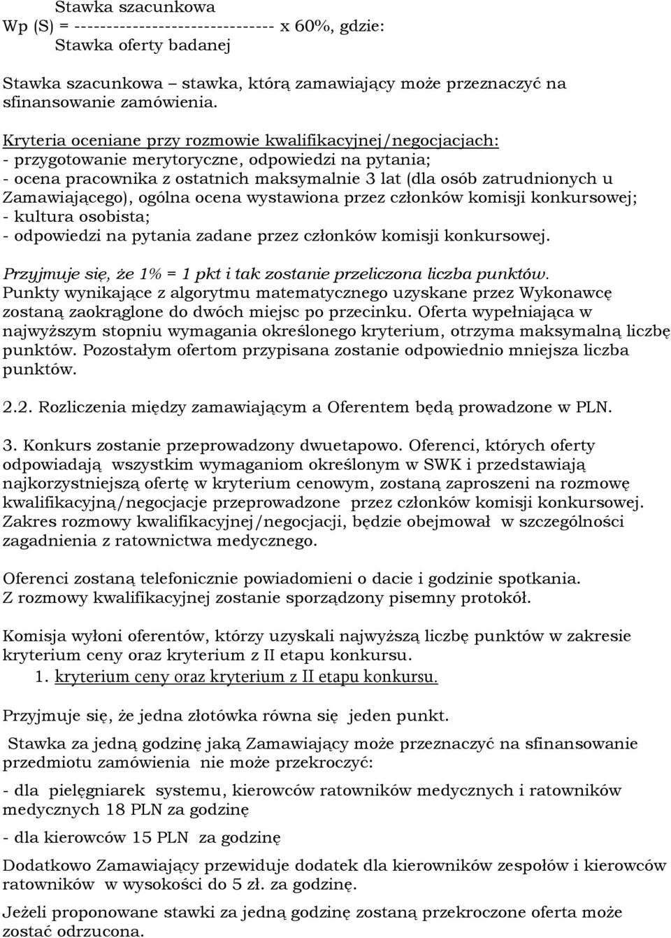 Zamawiającego), ogólna ocena wystawiona przez członków komisji konkursowej; - kultura osobista; - odpowiedzi na pytania zadane przez członków komisji konkursowej.