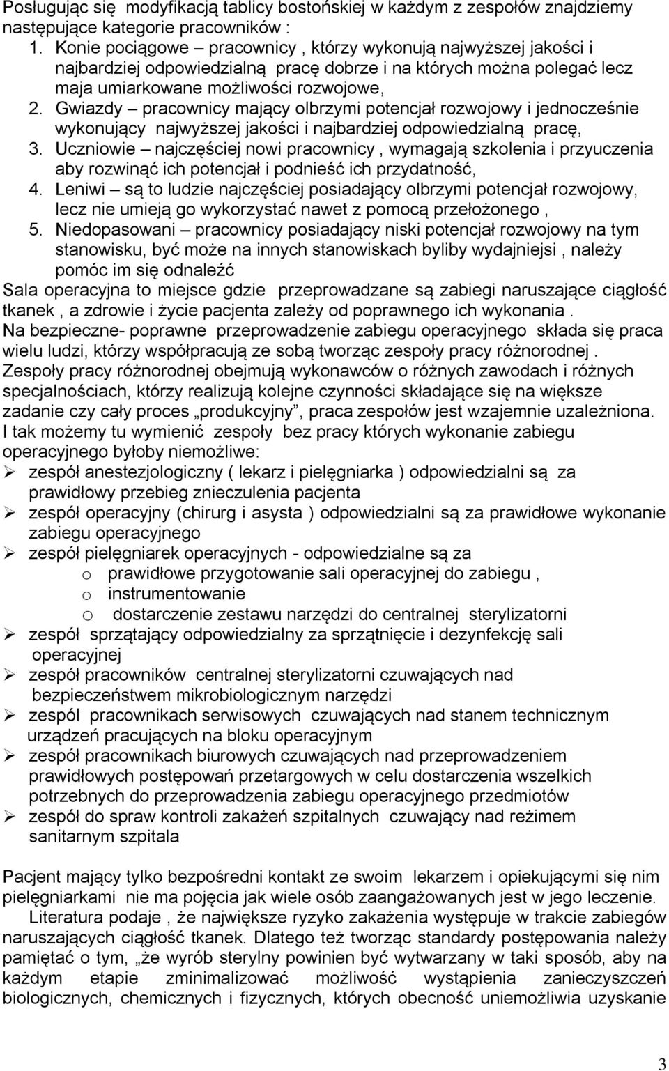 Gwiazdy pracownicy mający olbrzymi potencjał rozwojowy i jednocześnie wykonujący najwyższej jakości i najbardziej odpowiedzialną pracę, 3.