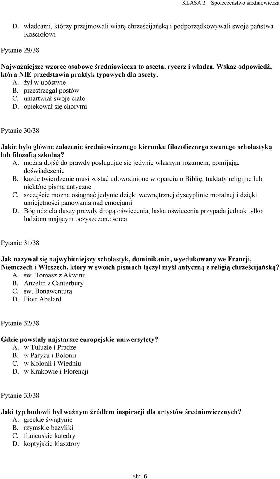 opiekował się chorymi Pytanie 30/38 Jakie było główne założenie średniowiecznego kierunku filozoficznego zwanego scholastyką lub filozofią szkolną? A.